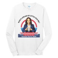 WhoS Afraid Of Little Funny Old Me Kamala Harris 2024 Tall Long Sleeve T-Shirt