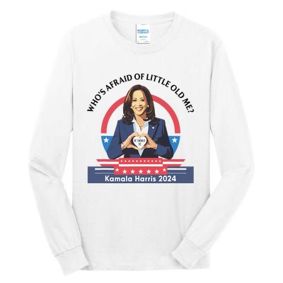 WhoS Afraid Of Little Funny Old Me Kamala Harris 2024 Tall Long Sleeve T-Shirt