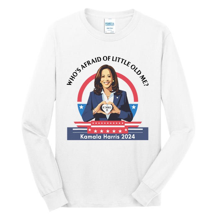 WhoS Afraid Of Little Funny Old Me Kamala Harris 2024 Tall Long Sleeve T-Shirt