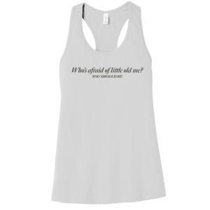 WhoS Afraid Of Little Old Me Women's Racerback Tank