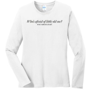 WhoS Afraid Of Little Old Me Ladies Long Sleeve Shirt