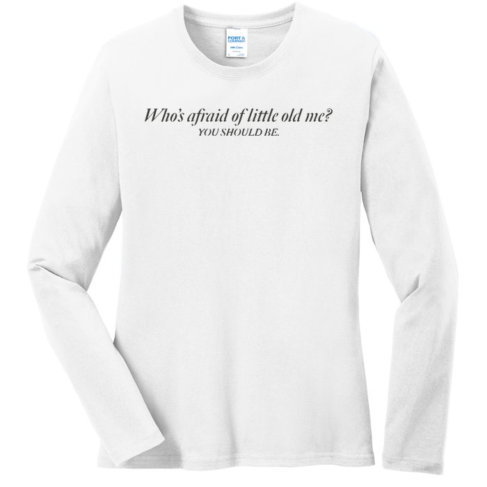 WhoS Afraid Of Little Old Me Ladies Long Sleeve Shirt