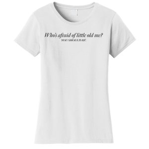 WhoS Afraid Of Little Old Me Women's T-Shirt