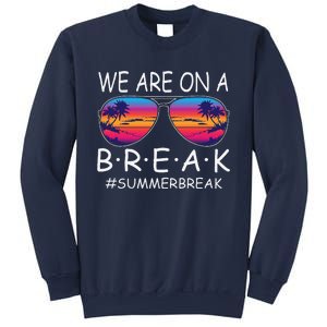 We Are On A Break Teacher Glasses Summer Break Hello Summer Sweatshirt