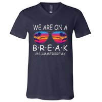 We Are On A Break Teacher Glasses Summer Break Hello Summer V-Neck T-Shirt