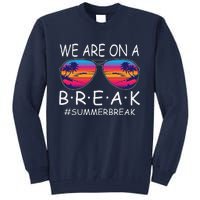 We Are On A Break Teacher Glasses Summer Break Hello Summer Tall Sweatshirt