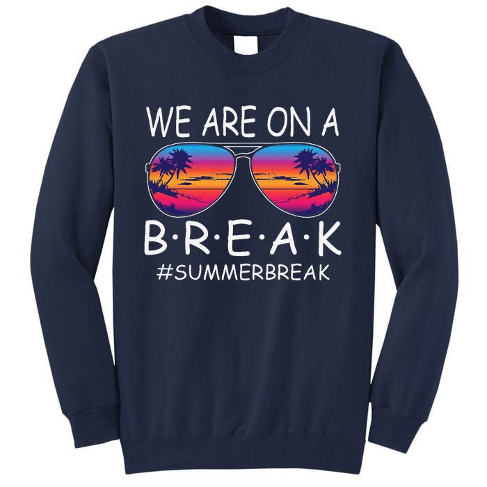 We Are On A Break Teacher Glasses Summer Break Hello Summer Tall Sweatshirt