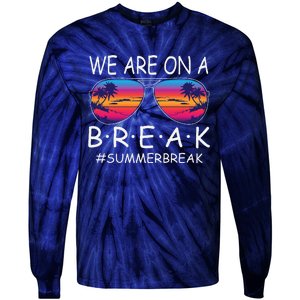 We Are On A Break Teacher Glasses Summer Break Hello Summer Tie-Dye Long Sleeve Shirt