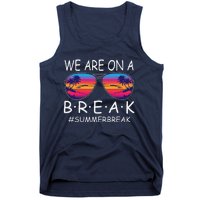 We Are On A Break Teacher Glasses Summer Break Hello Summer Tank Top