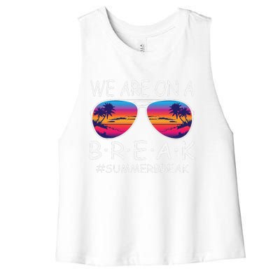 We Are On A Break Teacher Glasses Summer Break Hello Summer Women's Racerback Cropped Tank