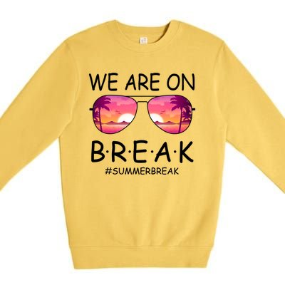 We Are On Break Summer Break Tropical Premium Crewneck Sweatshirt