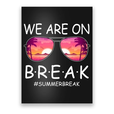 We Are On Break Summer Break Tropical Poster