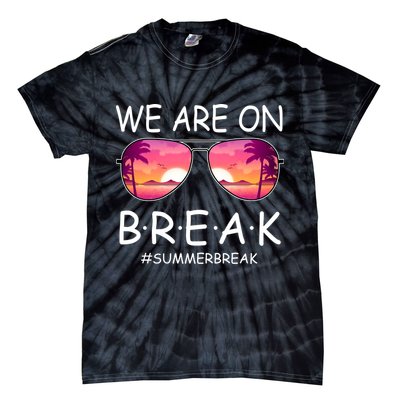 We Are On Break Summer Break Tropical Tie-Dye T-Shirt