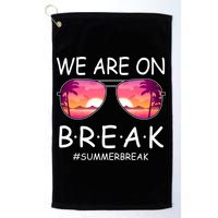 We Are On Break Summer Break Tropical Golf Towel