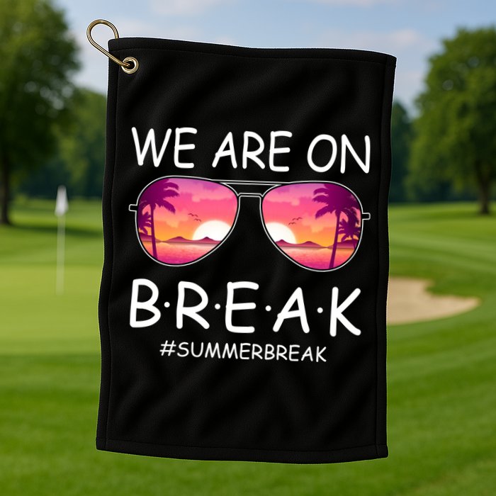 We Are On Break Summer Break Tropical Golf Towel