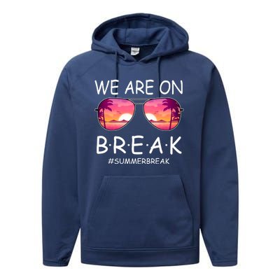 We Are On Break Summer Break Tropical Performance Fleece Hoodie