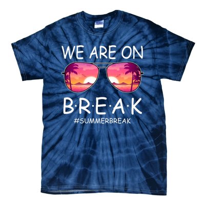 We Are On Break Summer Break Tropical Tie-Dye T-Shirt