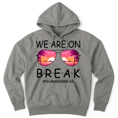We Are On Break Summer Break Tropical Hoodie