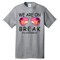 We Are On Break Summer Break Tropical Tall T-Shirt