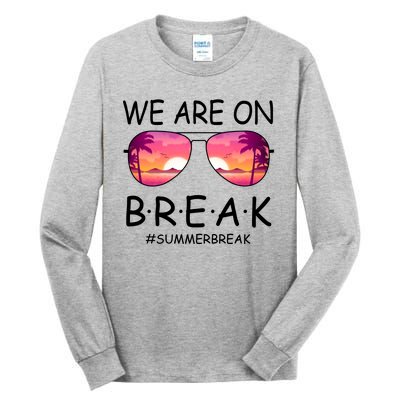 We Are On Break Summer Break Tropical Tall Long Sleeve T-Shirt