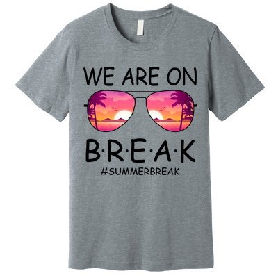 We Are On Break Summer Break Tropical Premium T-Shirt