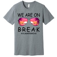 We Are On Break Summer Break Tropical Premium T-Shirt