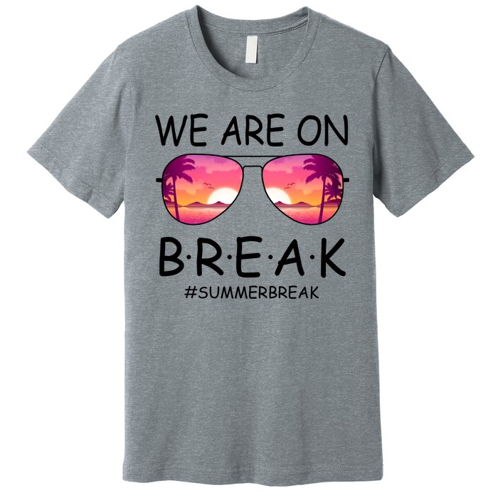 We Are On Break Summer Break Tropical Premium T-Shirt