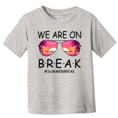 We Are On Break Summer Break Tropical Toddler T-Shirt