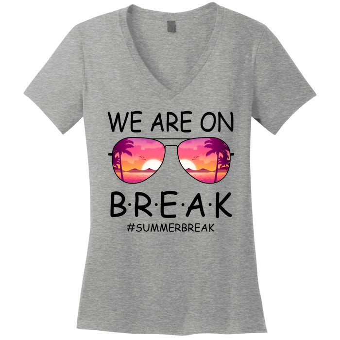 We Are On Break Summer Break Tropical Women's V-Neck T-Shirt