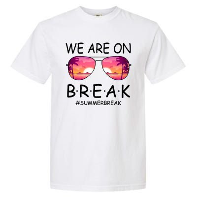 We Are On Break Summer Break Tropical Garment-Dyed Heavyweight T-Shirt