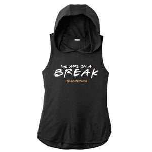 We Are On A Break Teacher Life Ladies PosiCharge Tri-Blend Wicking Draft Hoodie Tank