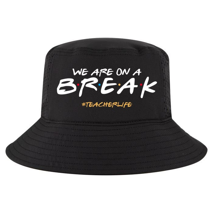 We Are On A Break Teacher Life Cool Comfort Performance Bucket Hat