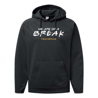 We Are On A Break Teacher Life Performance Fleece Hoodie