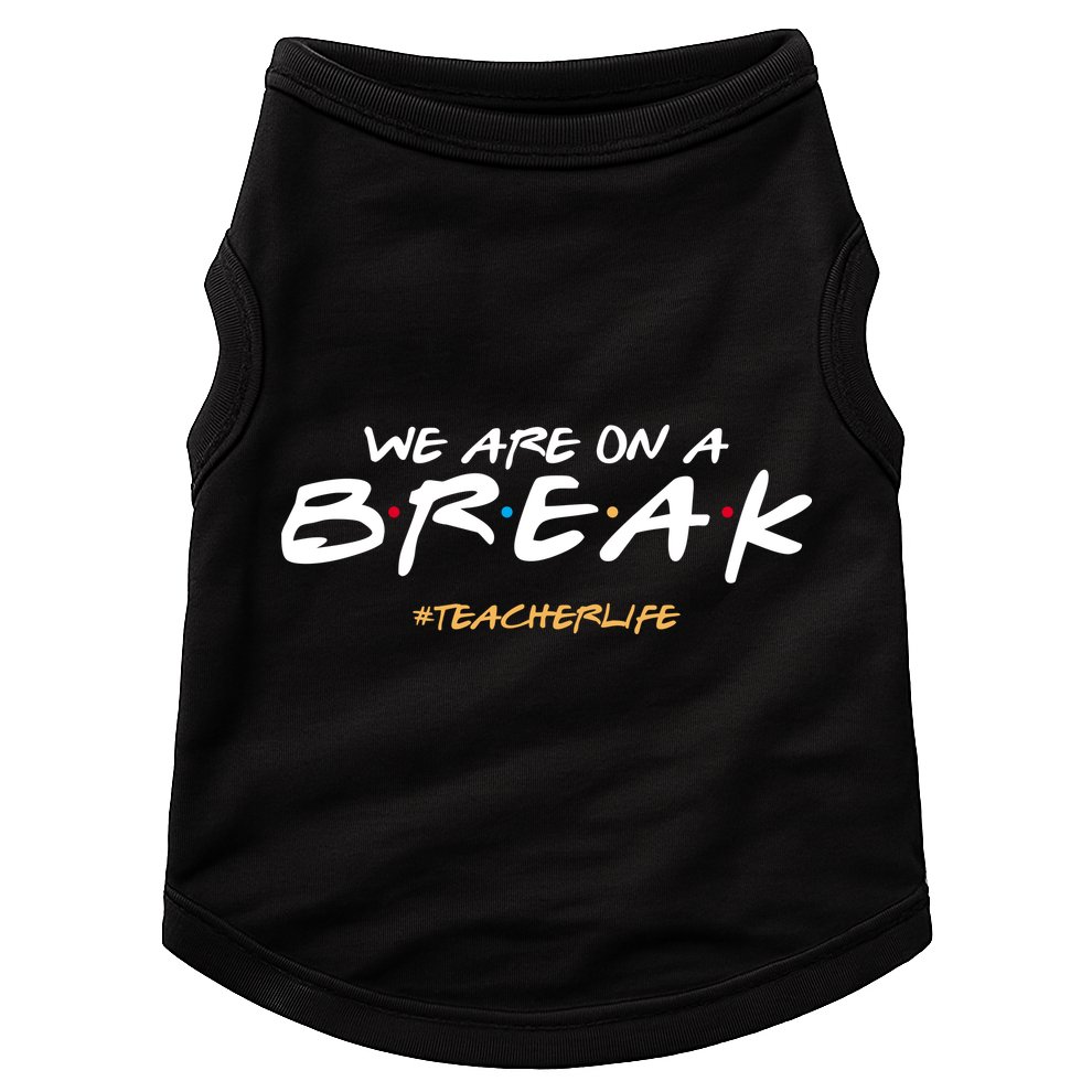 We Are On A Break Teacher Life Doggie Tank