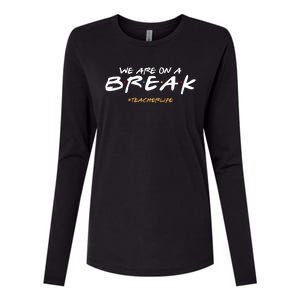 We Are On A Break Teacher Life Womens Cotton Relaxed Long Sleeve T-Shirt