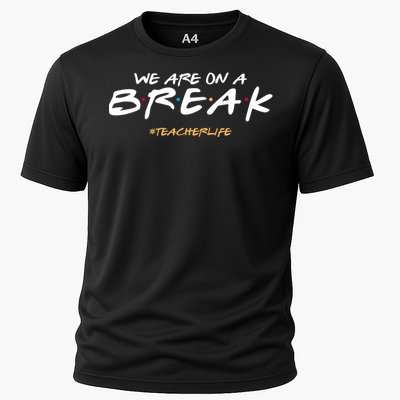 We Are On A Break Teacher Life Cooling Performance Crew T-Shirt