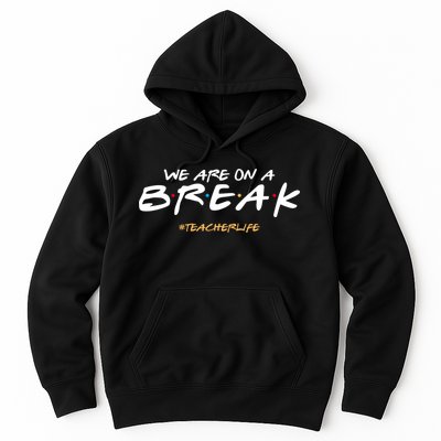 We Are On A Break Teacher Life Hoodie