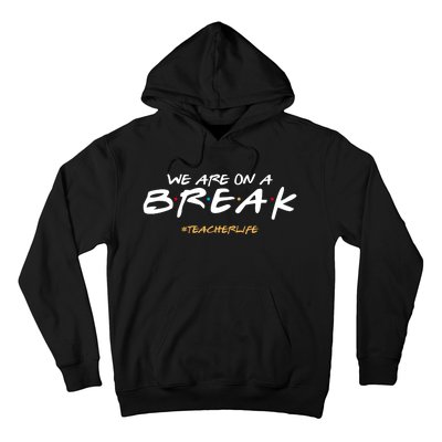 We Are On A Break Teacher Life Hoodie