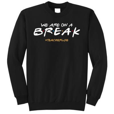 We Are On A Break Teacher Life Sweatshirt