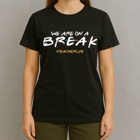 We Are On A Break Teacher Life T-Shirt