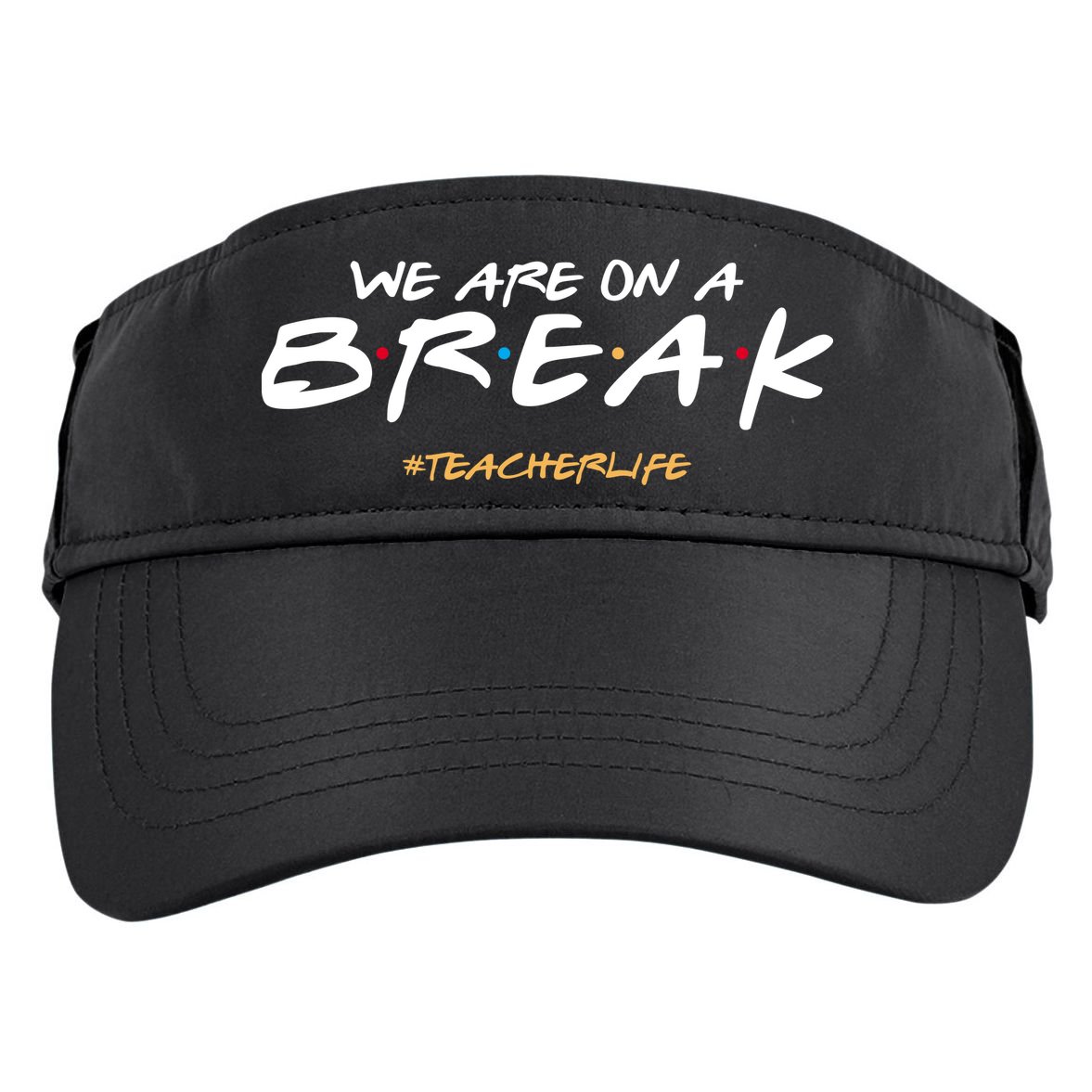 We Are On A Break Teacher Life Adult Drive Performance Visor