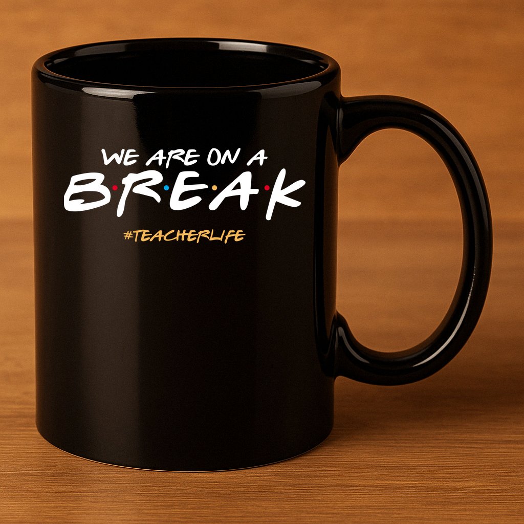 We Are On A Break Teacher Life 11oz C Handle Ceramic Mug