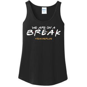 We Are On A Break Teacher Life Ladies Essential Tank