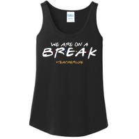 We Are On A Break Teacher Life Ladies Essential Tank