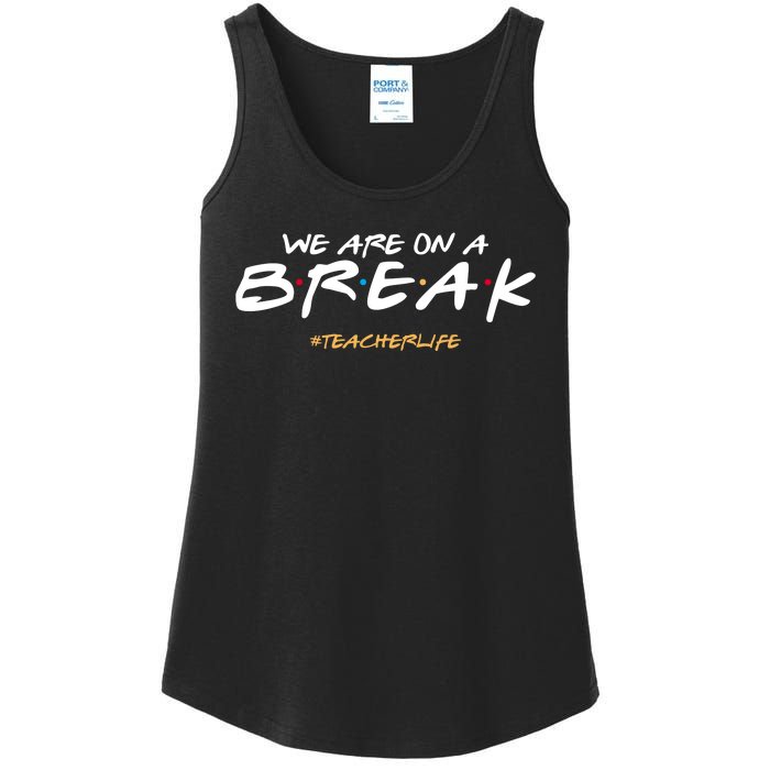 We Are On A Break Teacher Life Ladies Essential Tank