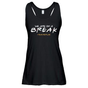 We Are On A Break Teacher Life Ladies Essential Flowy Tank