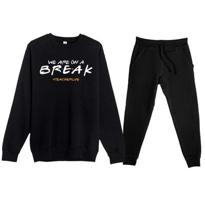 We Are On A Break Teacher Life Premium Crewneck Sweatsuit Set