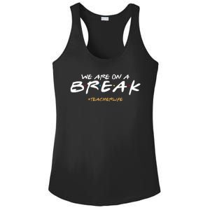 We Are On A Break Teacher Life Ladies PosiCharge Competitor Racerback Tank