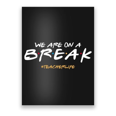 We Are On A Break Teacher Life Poster