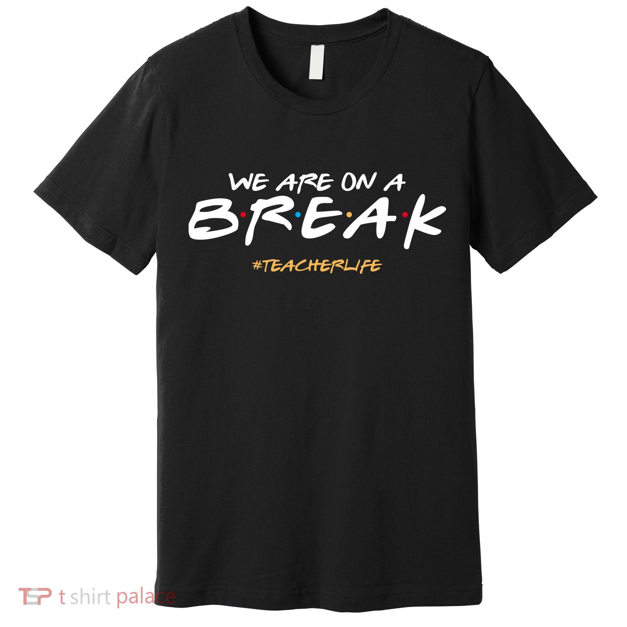 We Are On A Break Teacher Life Premium T-Shirt